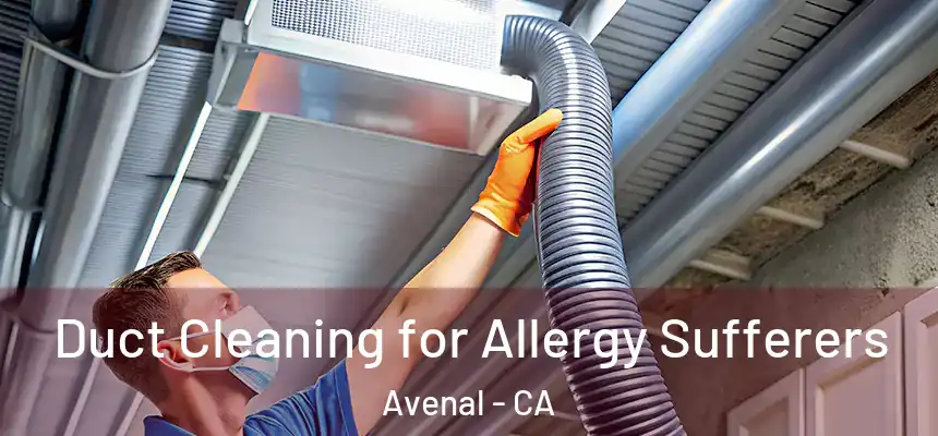  Duct Cleaning for Allergy Sufferers Avenal - CA