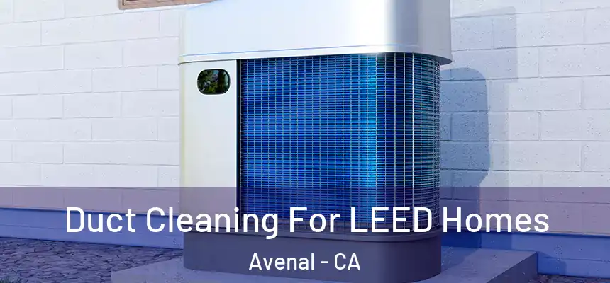  Duct Cleaning For LEED Homes Avenal - CA