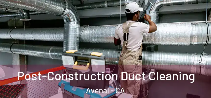  Post-Construction Duct Cleaning Avenal - CA